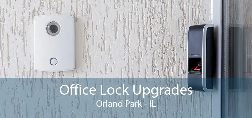 Office Lock Upgrades Orland Park - IL